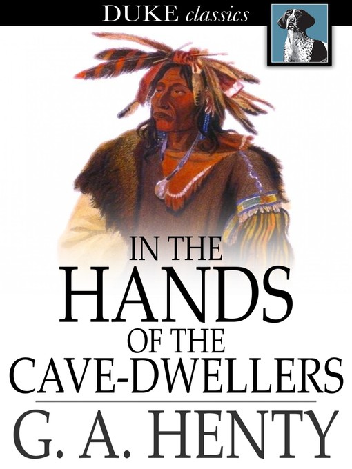 Title details for In the Hands of the Cave-Dwellers by G. A. Henty - Available